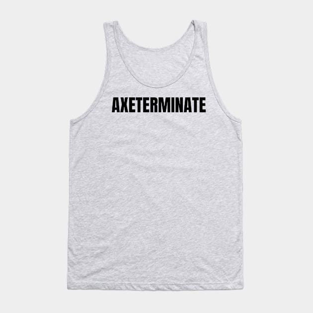 Axeterminate Tank Top by Sanworld